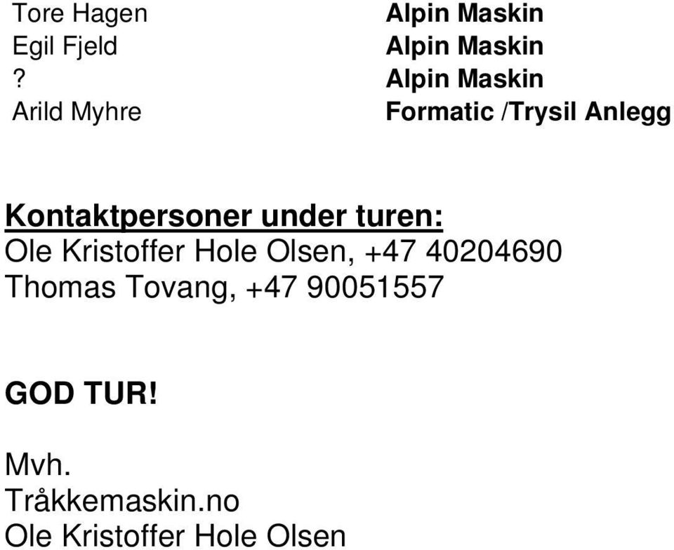 under turen: Ole Kristoffer Hole Olsen, +47 40204690 Thomas