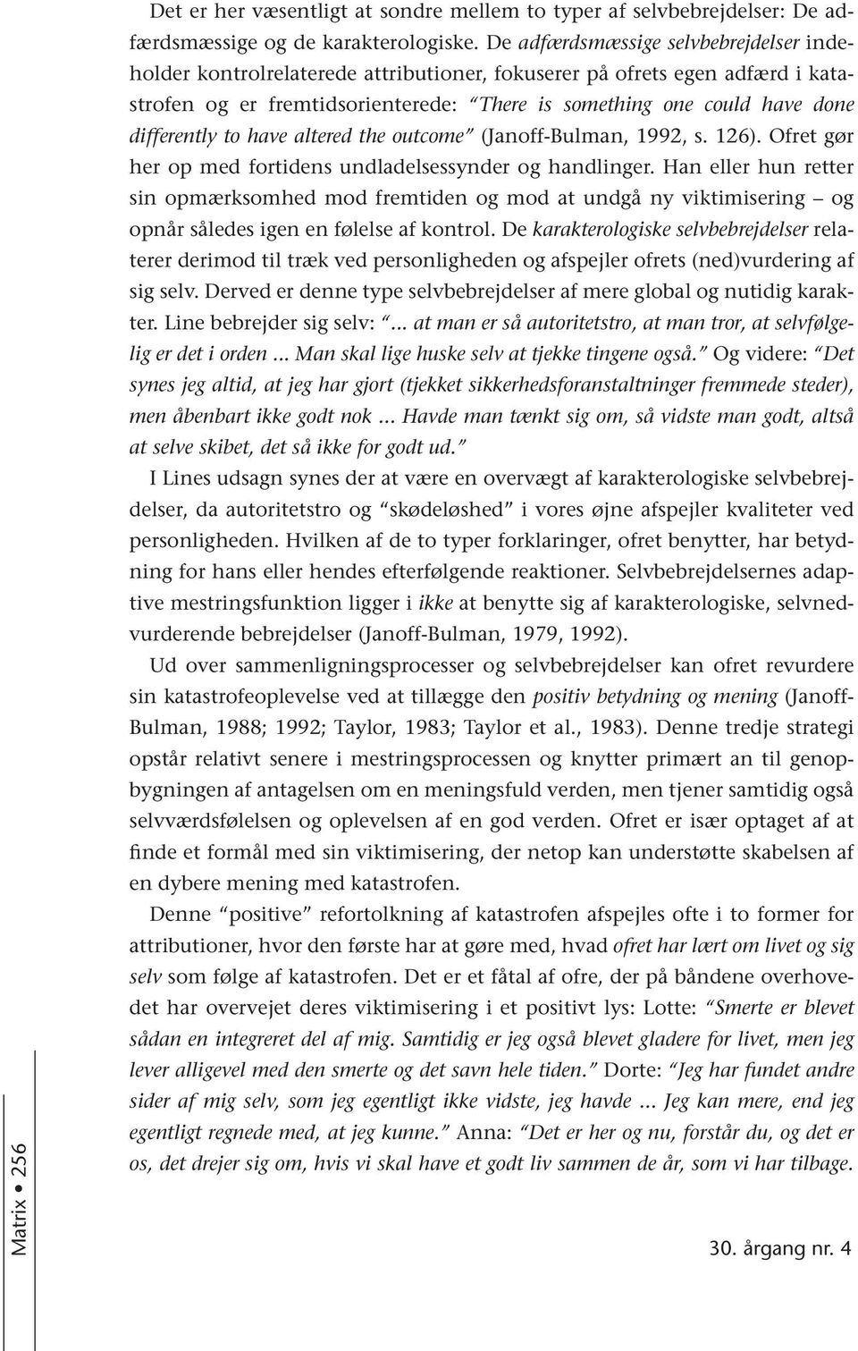 differently to have altered the outcome (Janoff-Bulman, 1992, s. 126). Ofret gør her op med fortidens undladelsessynder og handlinger.