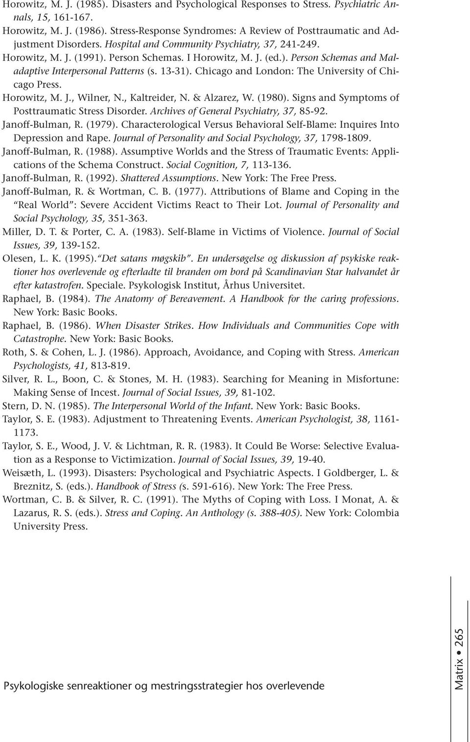 Person Schemas. I Horowitz, M. J. (ed.). Person Schemas and Maladaptive Interpersonal Patterns (s. 13-31). Chicago and London: The University of Chicago Press. Horowitz, M. J., Wilner, N.