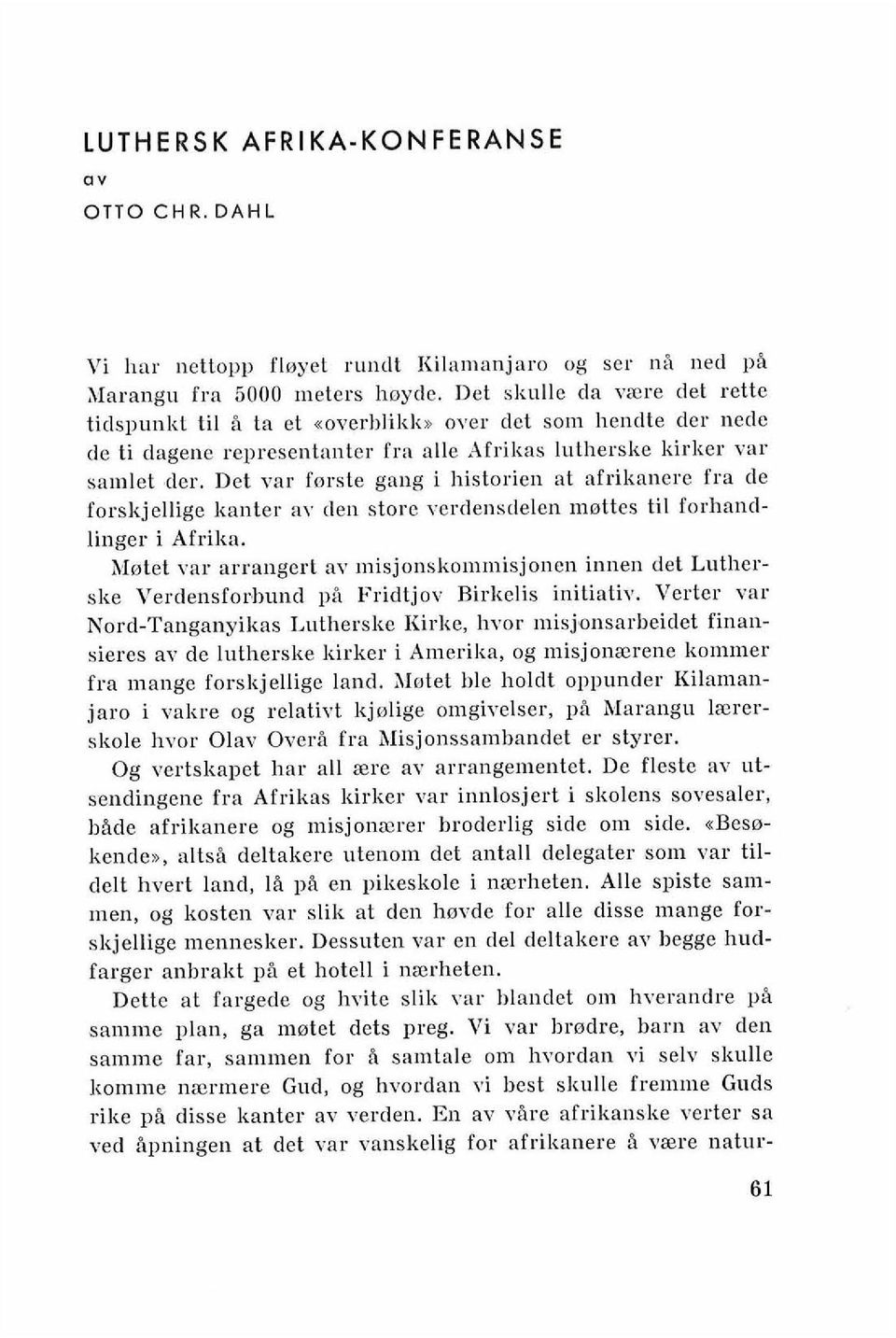 Det var fnrste gaug i Ilistorien at afrikanere fra de forskjellige kauter av dell store verilens~lelen mnttes ti1 forhandlinger i Afrika.