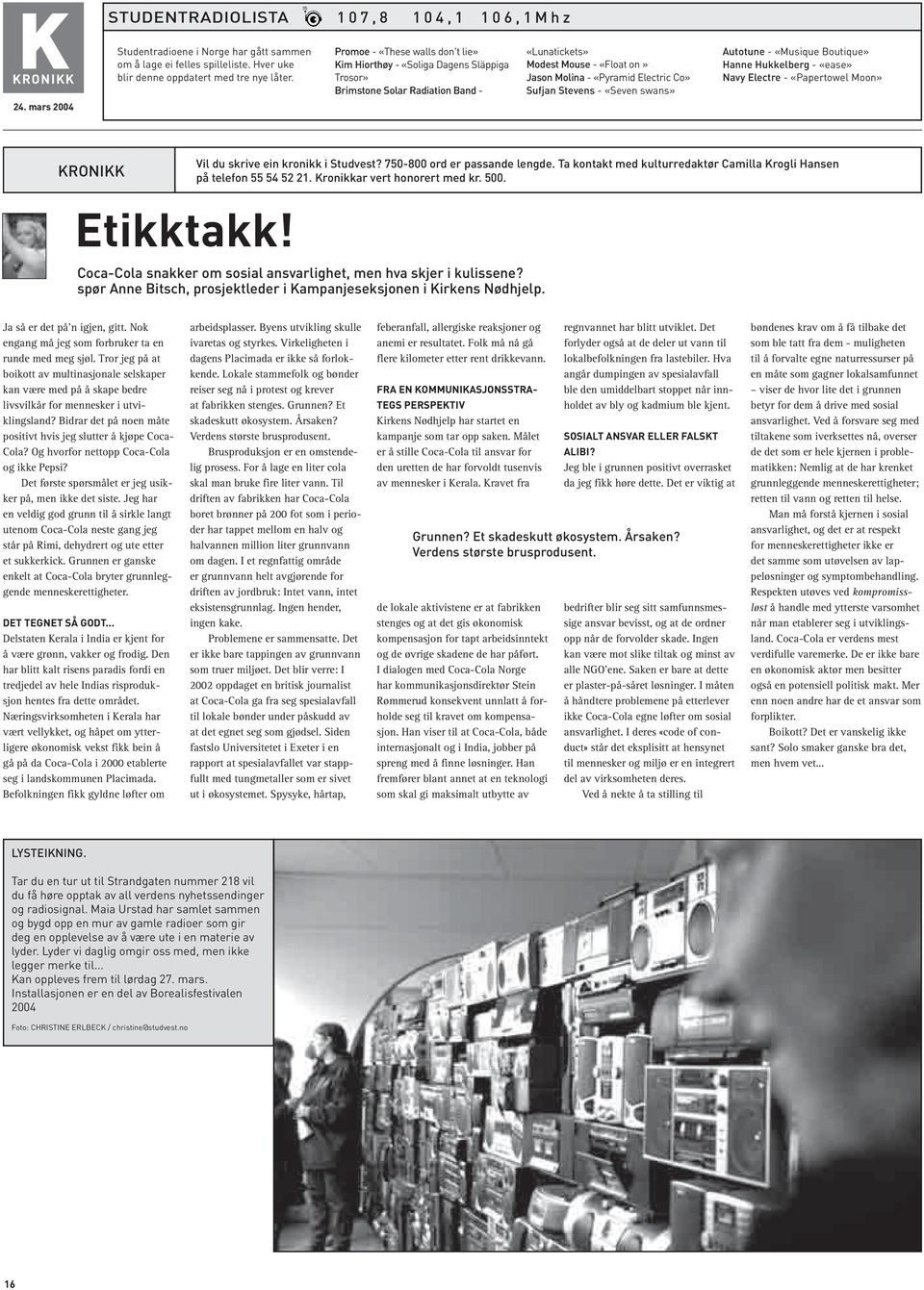 Promoe - «These walls don't lie» Kim Hiorthøy - «Soliga Dagens Släppiga Trosor» Brimstone Solar Radiation Band - «Lunatickets» Modest Mouse - «Float on» Jason Molina - «Pyramid Electric Co» Sufjan