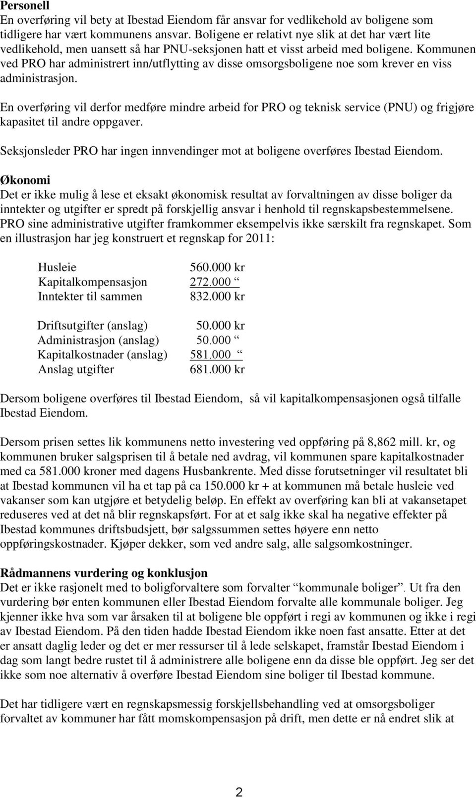 Kommunen ved PRO har administrert inn/utflytting av disse omsorgsboligene noe som krever en viss administrasjon.