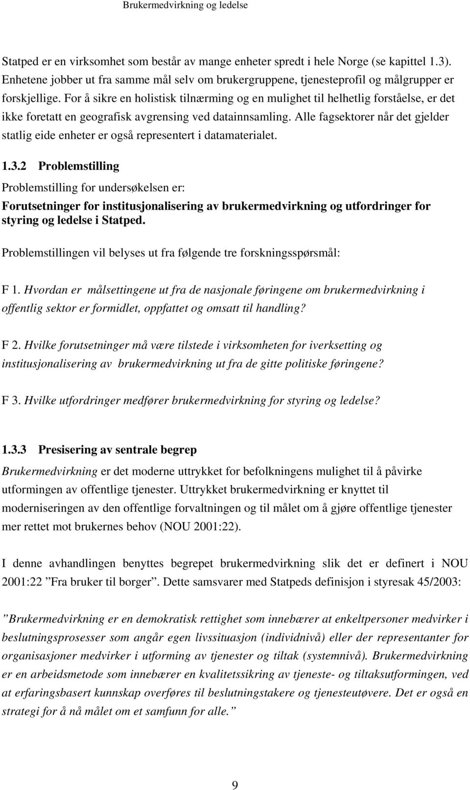 Alle fagsektorer når det gjelder statlig eide enheter er også representert i datamaterialet. 1.3.