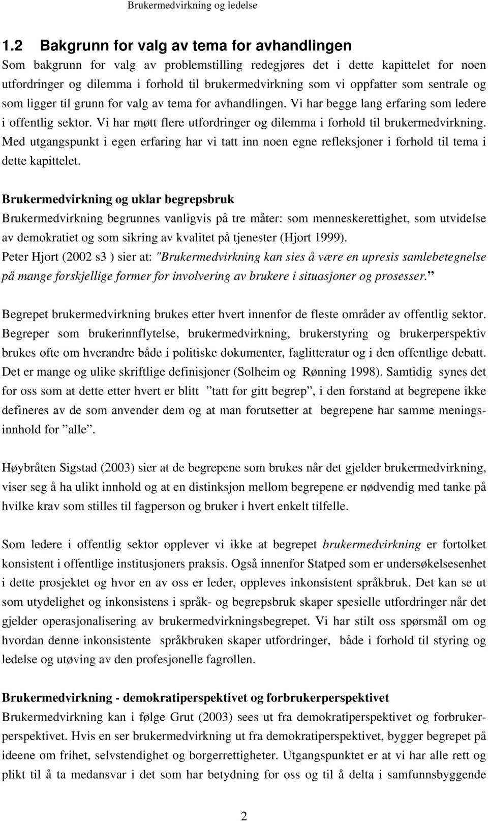 Vi har møtt flere utfordringer og dilemma i forhold til brukermedvirkning. Med utgangspunkt i egen erfaring har vi tatt inn noen egne refleksjoner i forhold til tema i dette kapittelet.