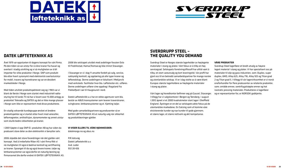 SNP som produkt ble etter hvert synonymt med elektronisk overlastutstyr for mobil, travers og havnekraner og var en desidert markedsleder i Norge.