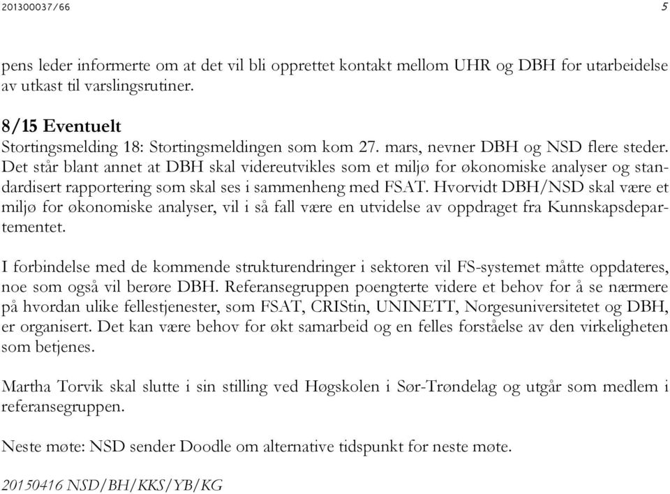 Det står blant annet at DBH skal videreutvikles som et miljø for økonomiske analyser og standardisert rapportering som skal ses i sammenheng med FSAT.