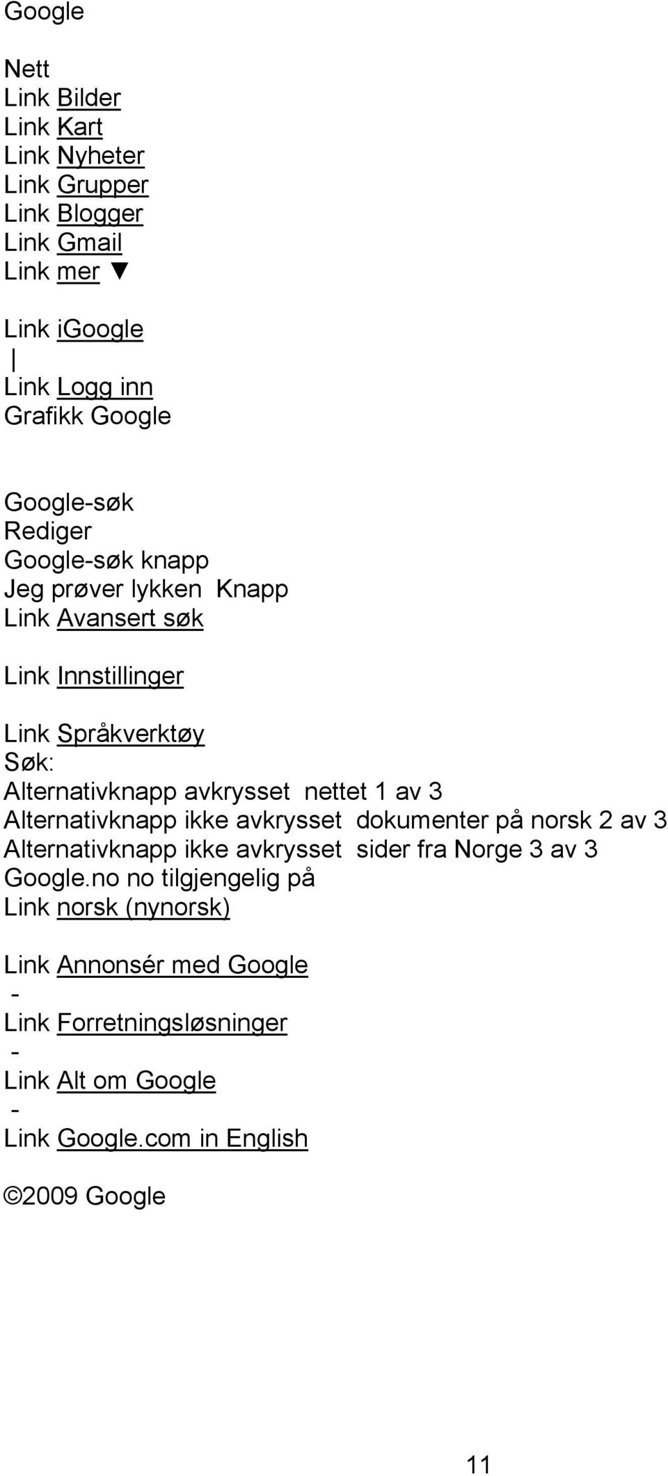 avkrysset nettet 1 av 3 Alternativknapp ikke avkrysset dokumenter på norsk 2 av 3 Alternativknapp ikke avkrysset sider fra Norge 3 av 3 Google.