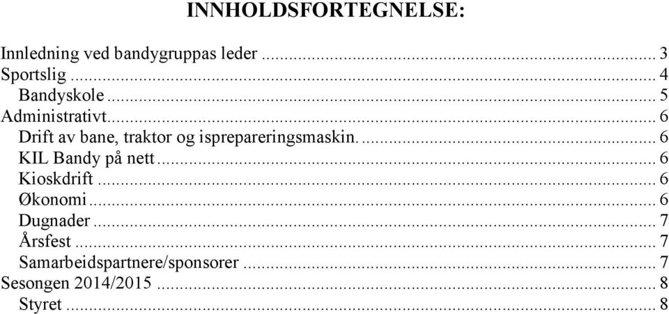 .. 6 Drift av bane, traktor og isprepareringsmaskin.... 6 KIL Bandy på nett.