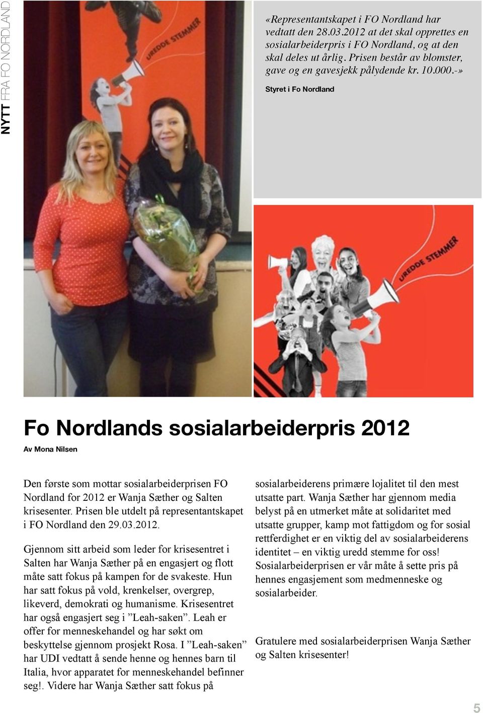 -» Styret i Fo Nordland Fo Nordlands sosialarbeiderpris 2012 Av Mona Nilsen Den første som mottar sosialarbeiderprisen FO Nordland for 2012 er Wanja Sæther og Salten krisesenter.