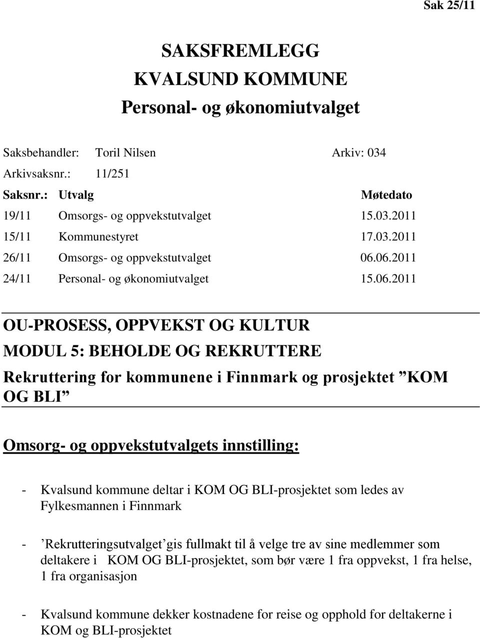 06.2011 24/11 Personal- og økonomiutvalget 15.06.2011 OU-PROSESS, OPPVEKST OG KULTUR MODUL 5: BEHOLDE OG REKRUTTERE Rekruttering for kommunene i Finnmark og prosjektet KOM OG BLI Omsorg- og