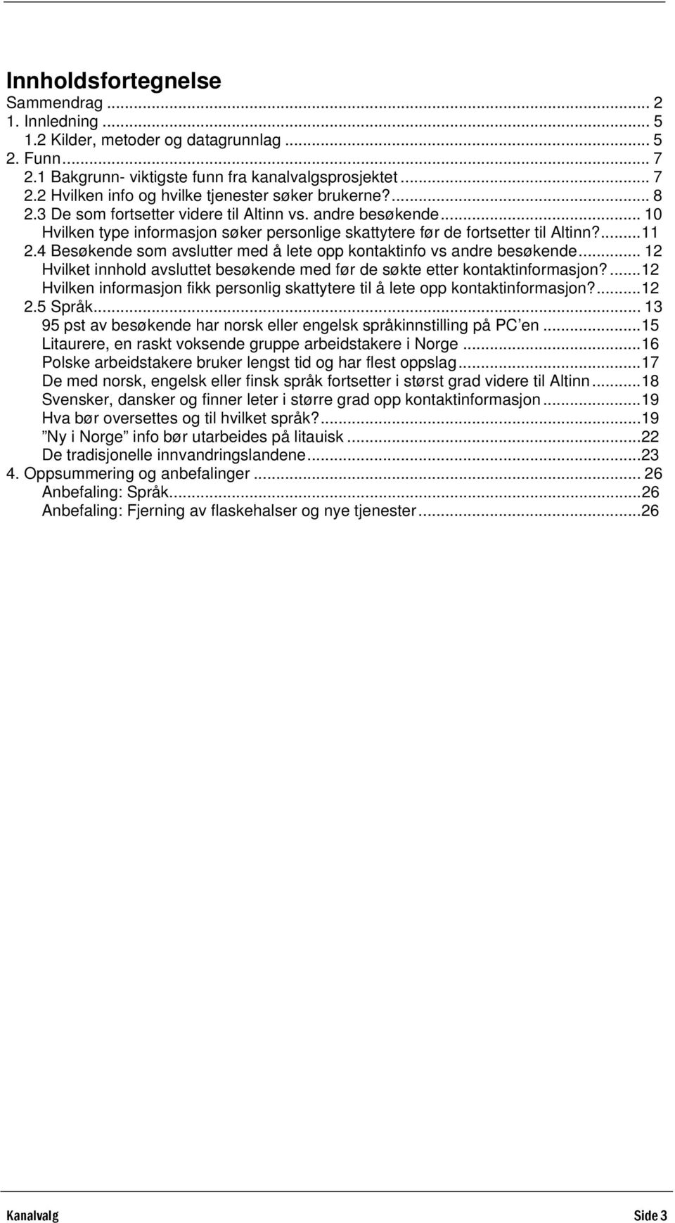 4 Besøkende som avslutter med å lete opp kontaktinfo vs andre besøkende... 12 Hvilket innhold avsluttet besøkende med før de søkte etter kontaktinformasjon?