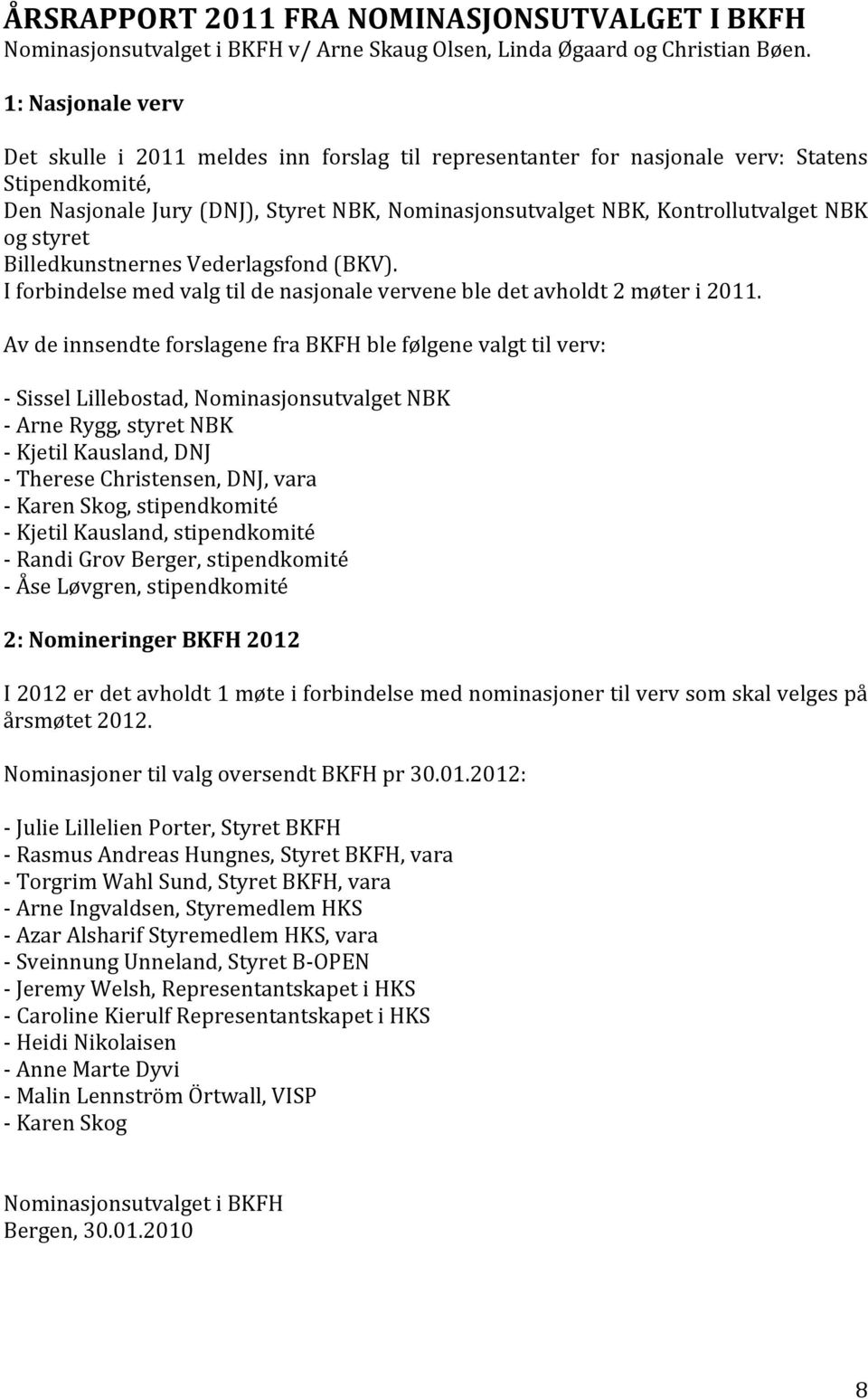 NBK og styret Billedkunstnernes Vederlagsfond (BKV). I forbindelse med valg til de nasjonale vervene ble det avholdt 2 møter i 2011.