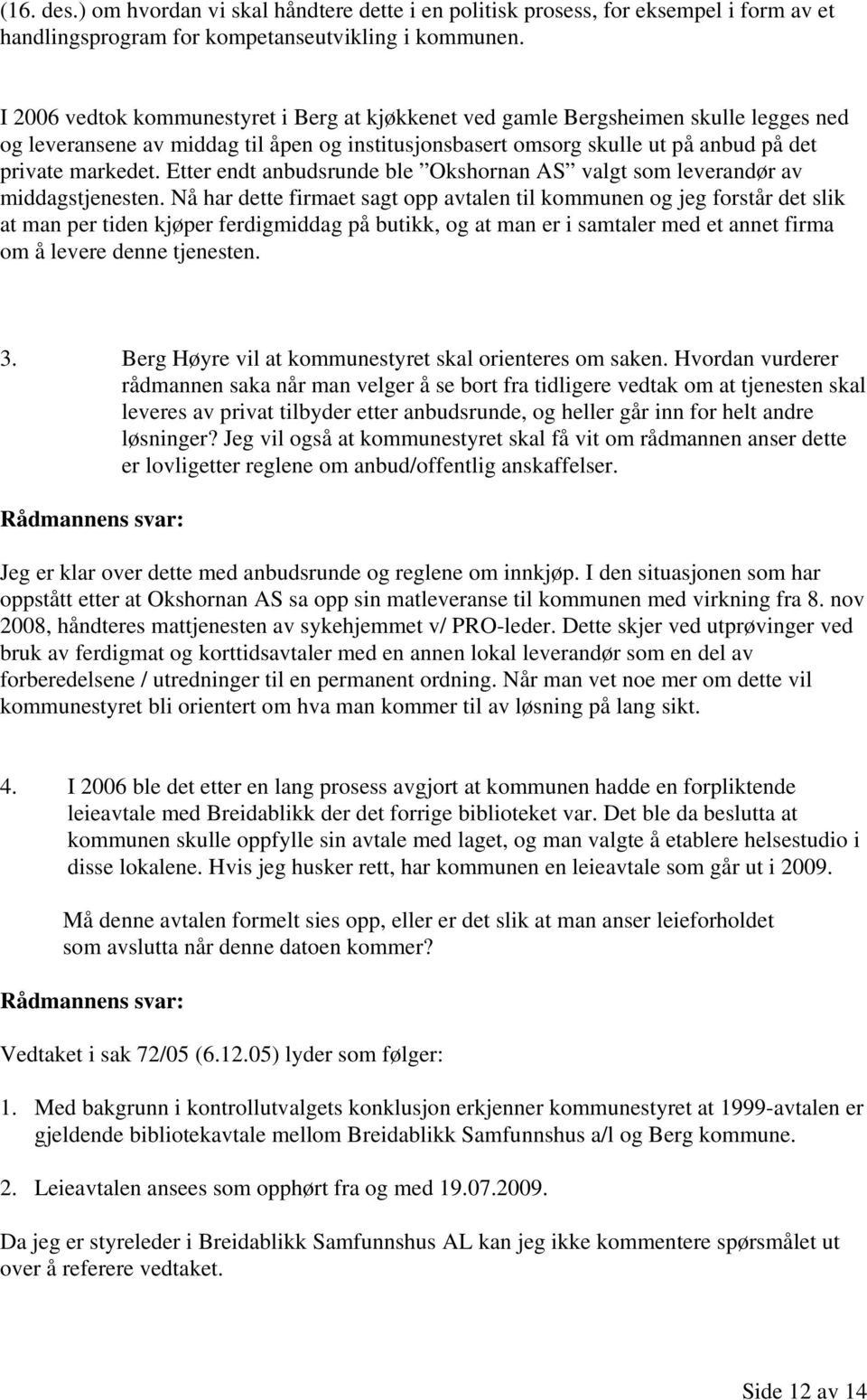 Etter endt anbudsrunde ble Okshornan AS valgt som leverandør av middagstjenesten.