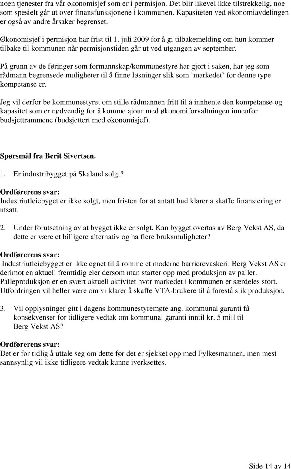 juli 2009 for å gi tilbakemelding om hun kommer tilbake til kommunen når permisjonstiden går ut ved utgangen av september.