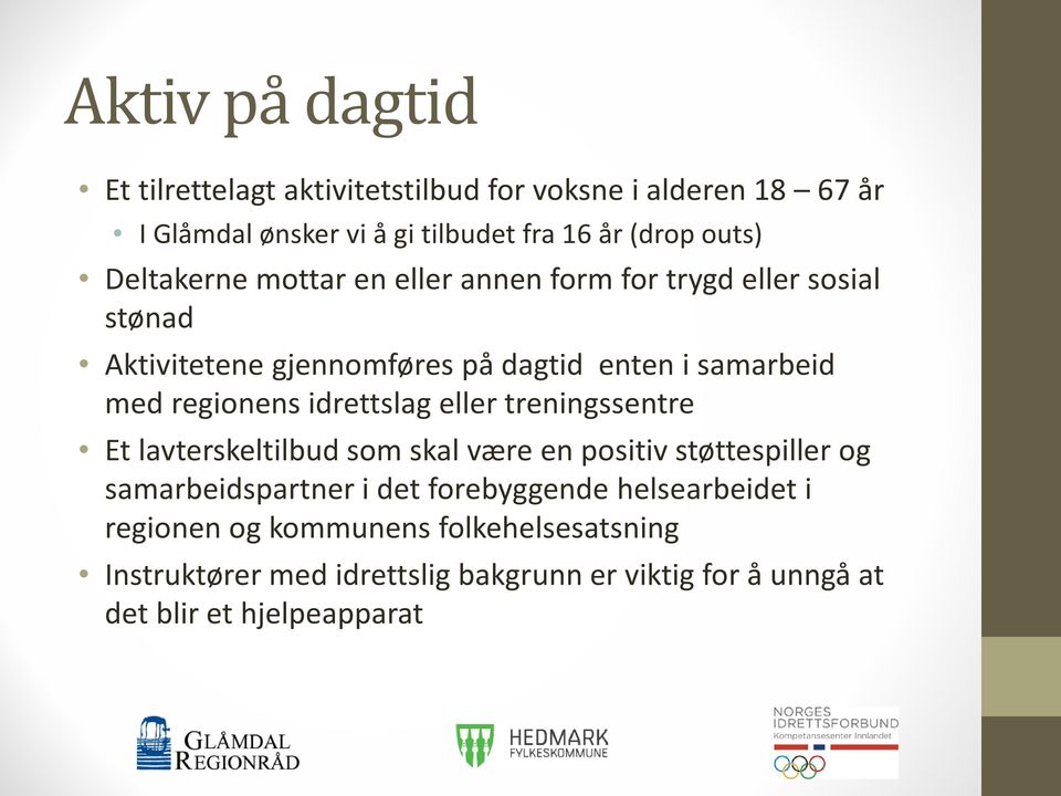 idrettslag eller treningssentre Et lavterskeltilbud som skal være en positiv støttespiller og samarbeidspartner i det forebyggende