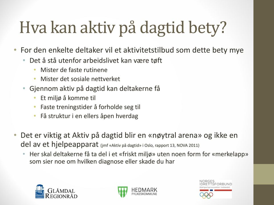 sosiale nettverket Gjennom aktiv på dagtid kan deltakerne få Et miljø å komme til Faste treningstider å forholde seg til Få struktur i en ellers åpen