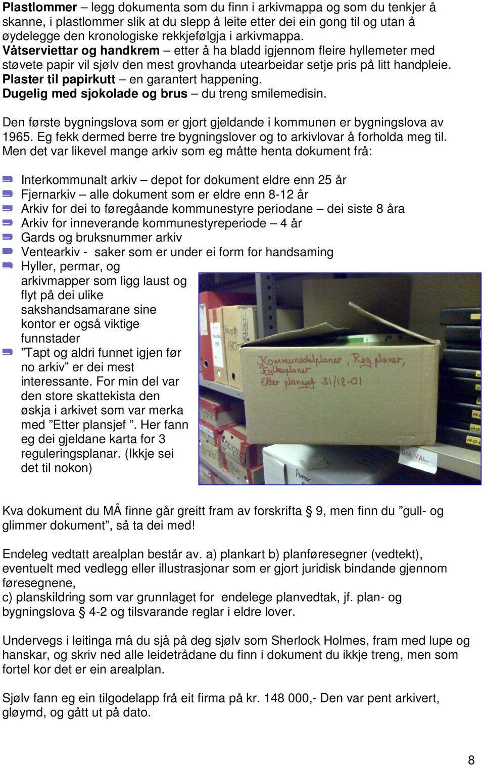 Plaster til papirkutt en garantert happening. Dugelig med sjokolade og brus du treng smilemedisin. Den første bygningslova som er gjort gjeldande i kommunen er bygningslova av 1965.