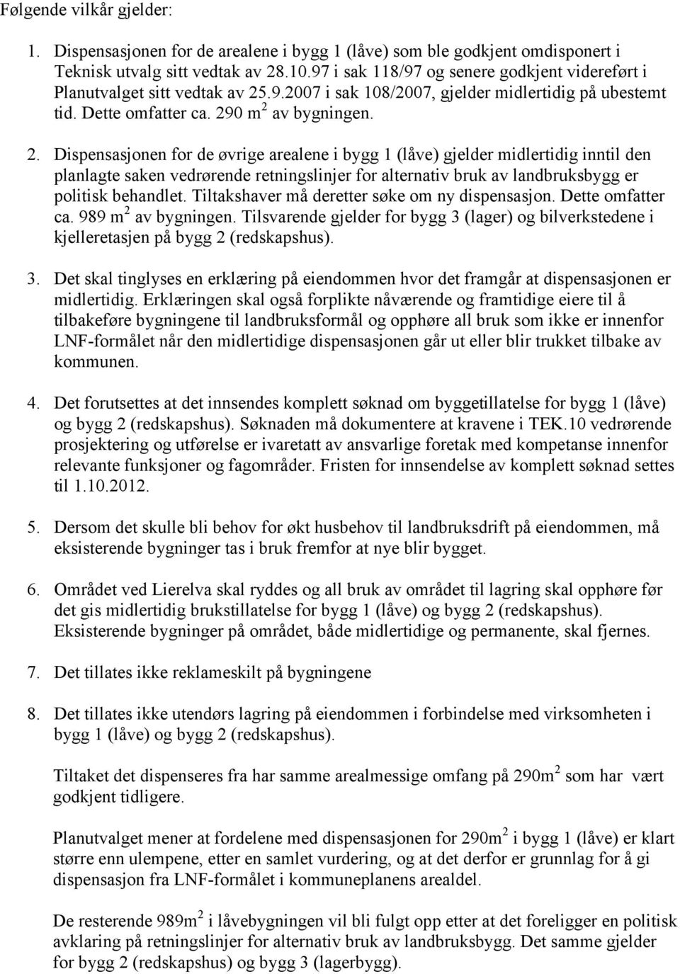 .9.2007 i sak 108/2007, gjelder midlertidig på ubestemt tid. Dette omfatter ca. 29