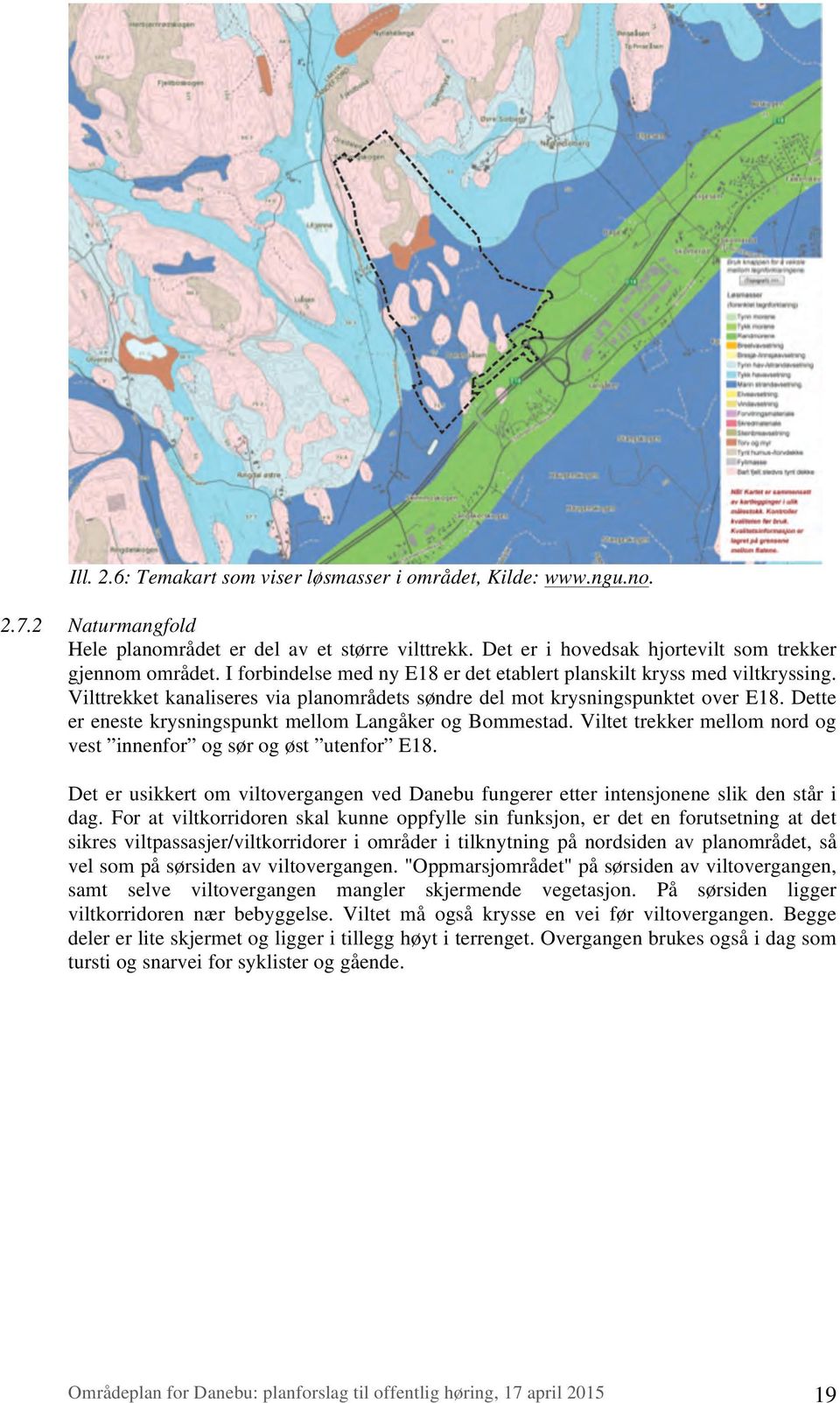 Dette er eneste krysningspunkt mellom Langåker og Bommestad. Viltet trekker mellom nord og vest innenfor og sør og øst utenfor E18.