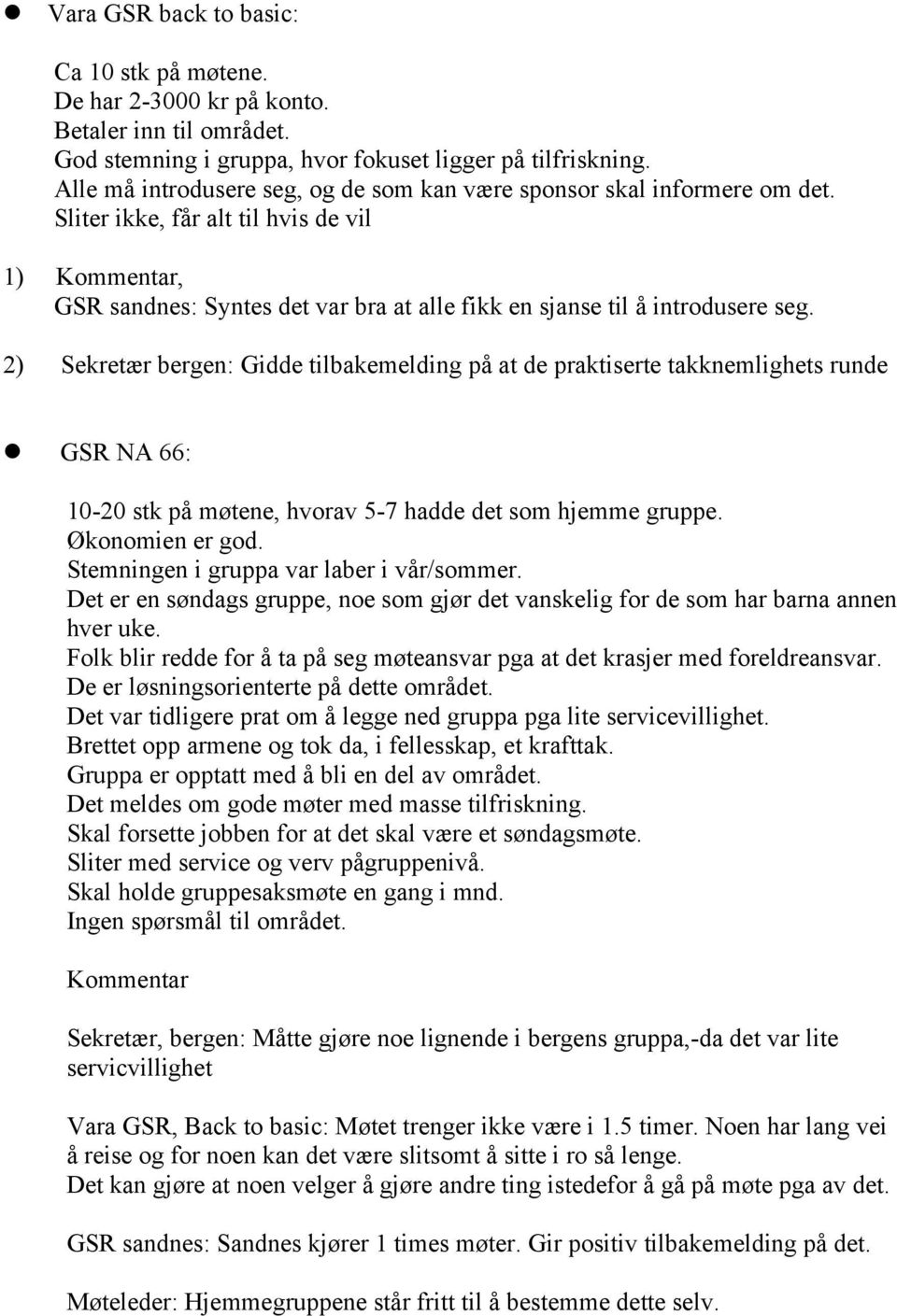 Sliter ikke, får alt til hvis de vil 1) Kommentar, GSR sandnes: Syntes det var bra at alle fikk en sjanse til å introdusere seg.