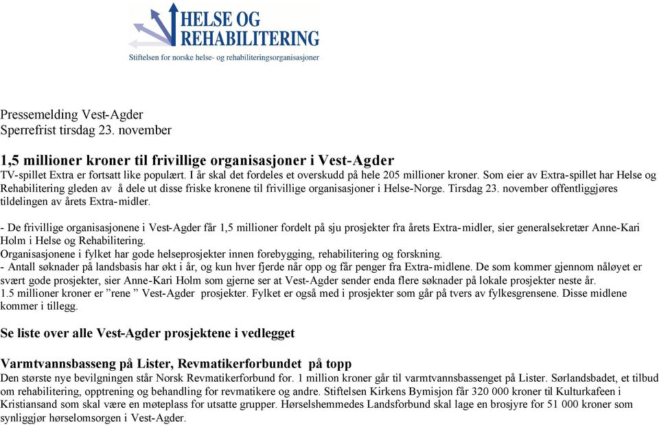 om eier av Extra-spillet har Helse og Rehabilitering gleden av å dele ut disse friske kronene til frivillige organisasjoner i Helse-Norge. Tirsdag 23.