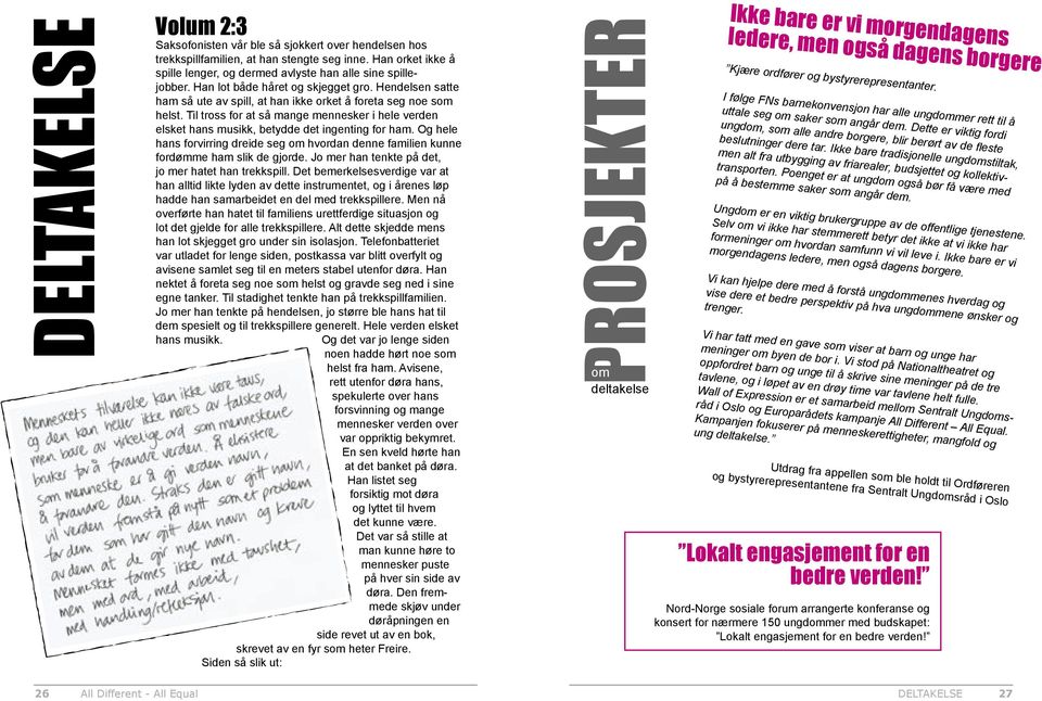 Til tross for at så mange mennesker i hele verden elsket hans musikk, betydde det ingenting for ham. Og hele hans forvirring dreide seg om hvordan denne familien kunne fordømme ham slik de gjorde.