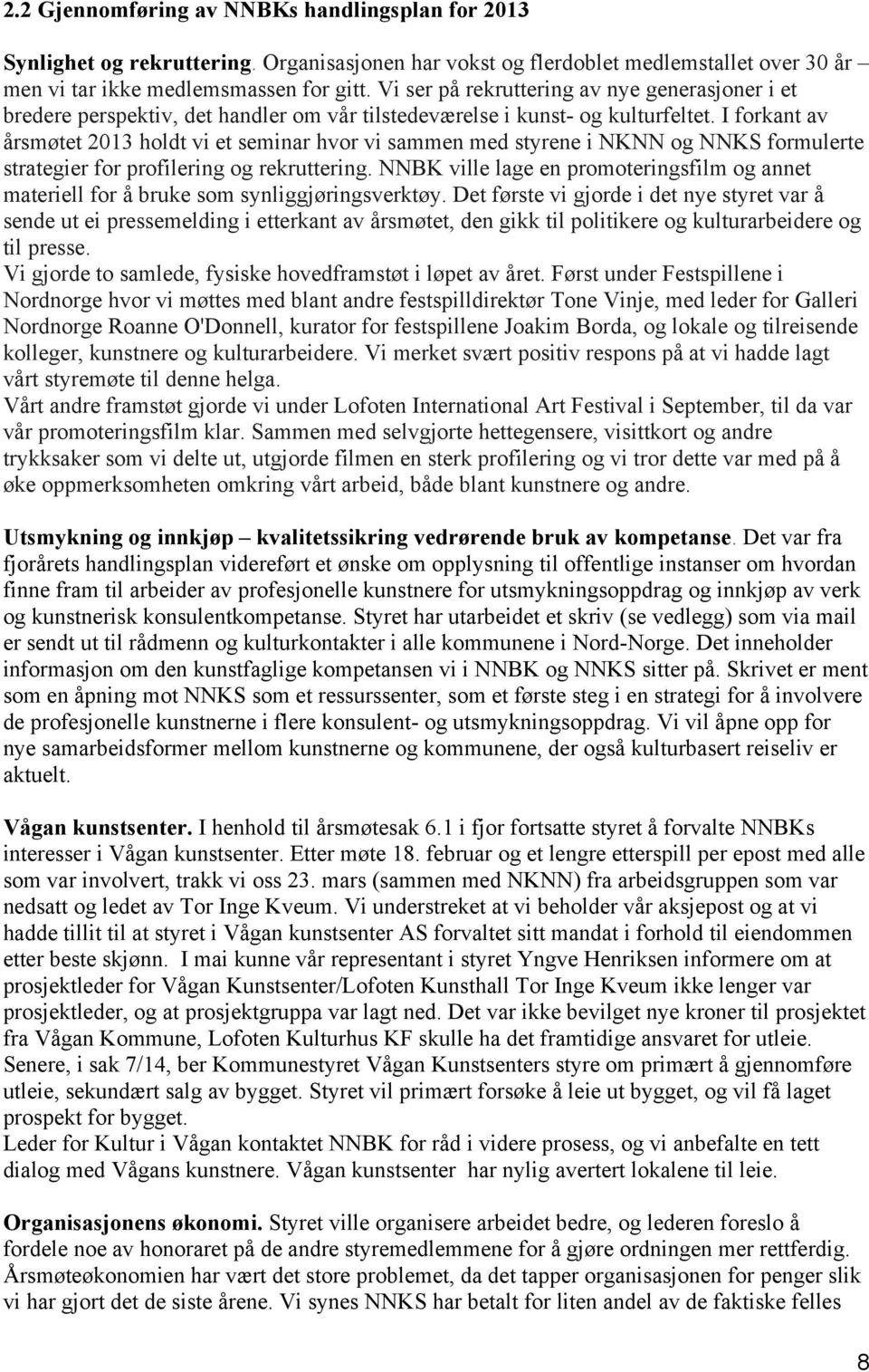 I forkant av årsmøtet 2013 holdt vi et seminar hvor vi sammen med styrene i NKNN og NNKS formulerte strategier for profilering og rekruttering.