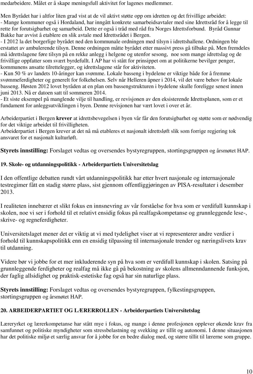 Idrettsråd for å legge til rette for forutsigbarhet og samarbeid. Dette er også i tråd med råd fra Norges Idrettsforbund.