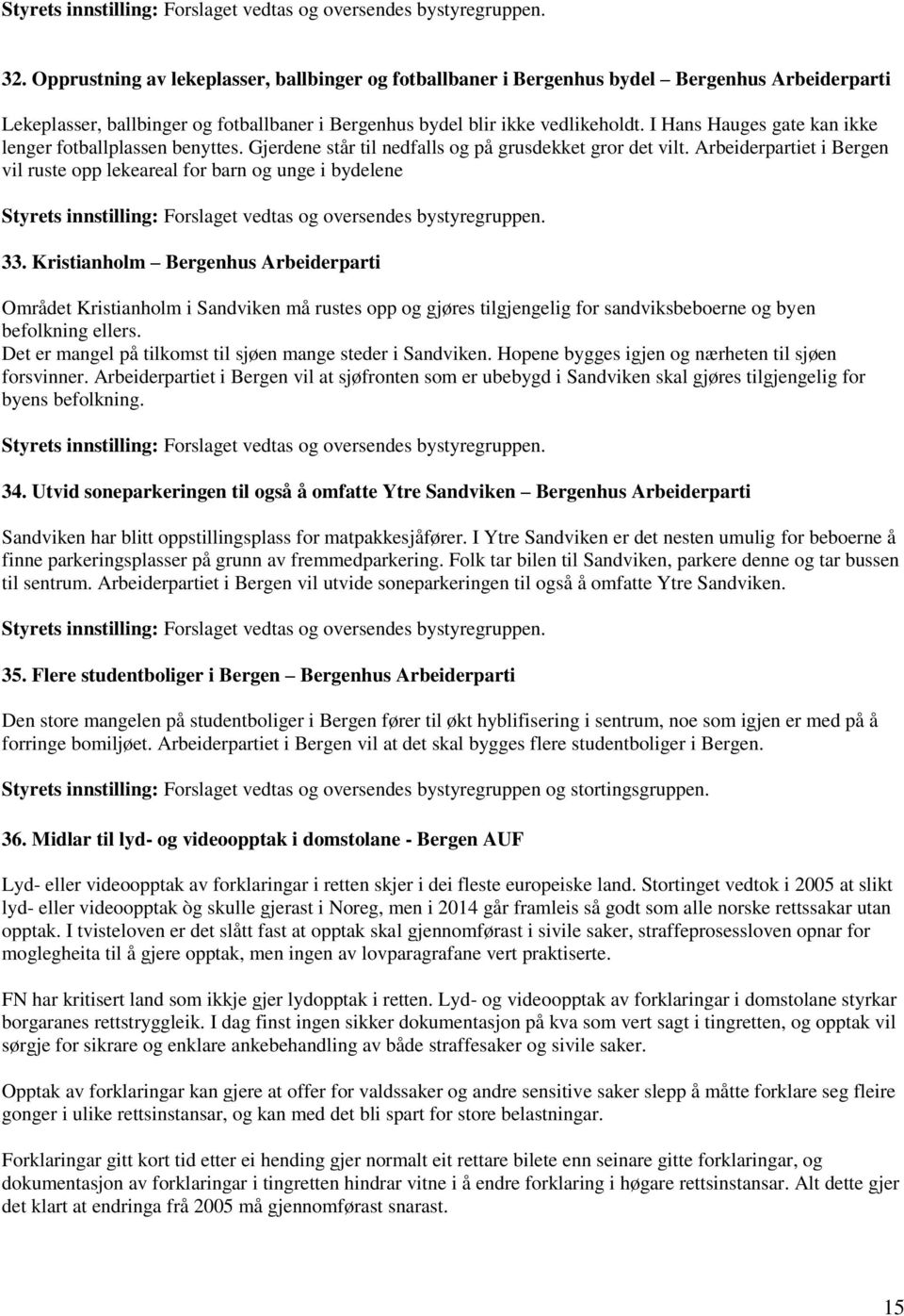 I Hans Hauges gate kan ikke lenger fotballplassen benyttes. Gjerdene står til nedfalls og på grusdekket gror det vilt.