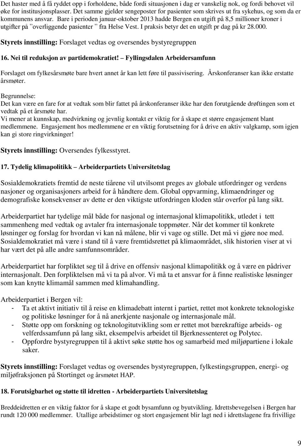 Bare i perioden januar-oktober 2013 hadde Bergen en utgift på 8,5 millioner kroner i utgifter på overliggende pasienter fra Helse Vest. I praksis betyr det en utgift pr dag på kr 28.000.