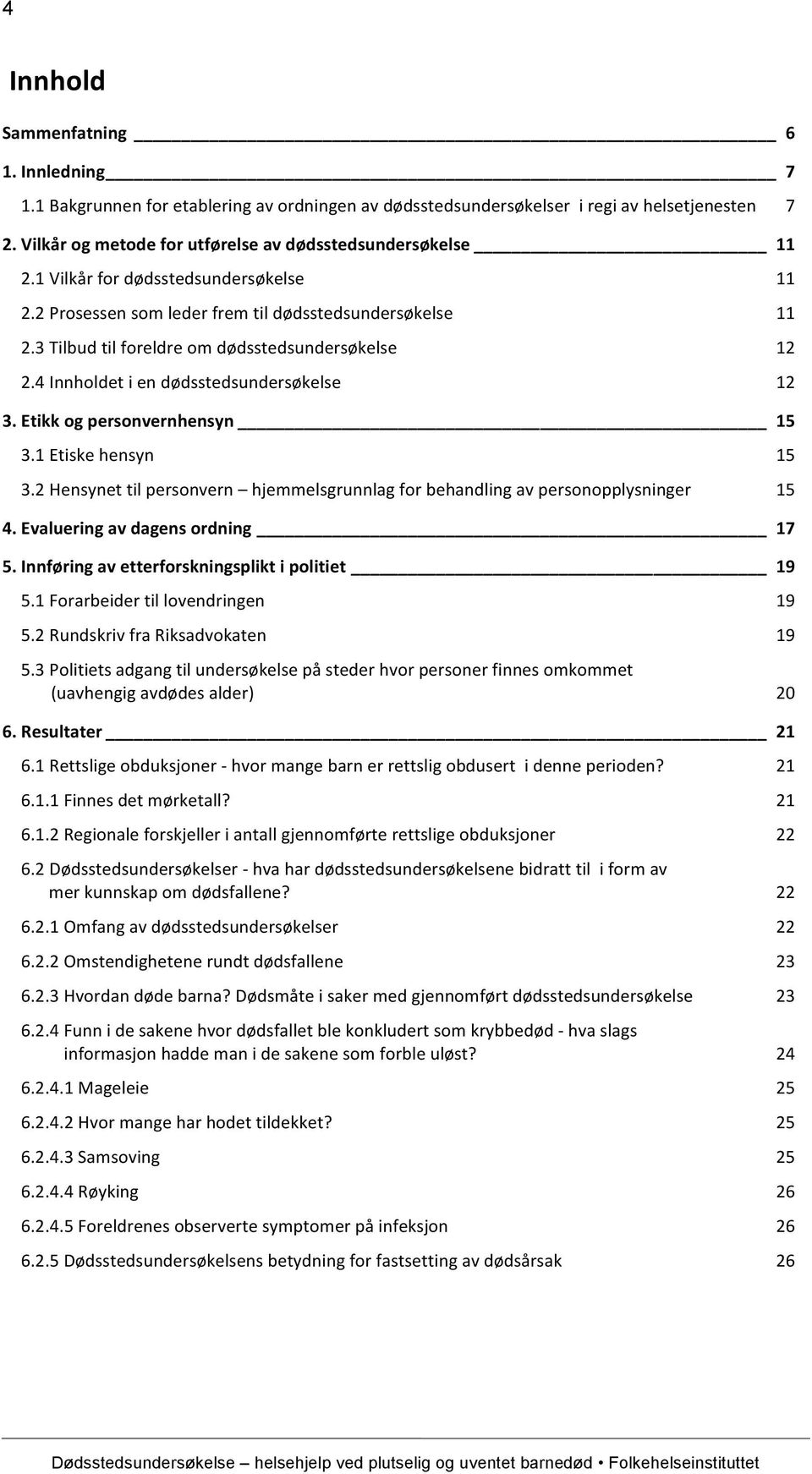 3 Tilbud til foreldre om dødsstedsundersøkelse 12 2.4 Innholdet i en dødsstedsundersøkelse 12 3. Etikk og personvernhensyn 15 3.1 Etiske hensyn 15 3.