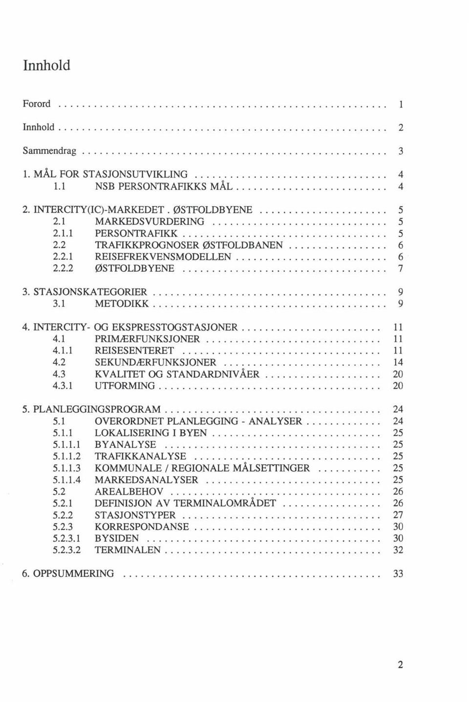 ................ 6 2.2.1 REISEFREKVENSMODELLEN.......................... 6 2.2.2 ØSTFOLDBYENE... 7 3. STASJONS KA TEGORIER........................................ 9 3.1 METODIKK........................................ 9 4.