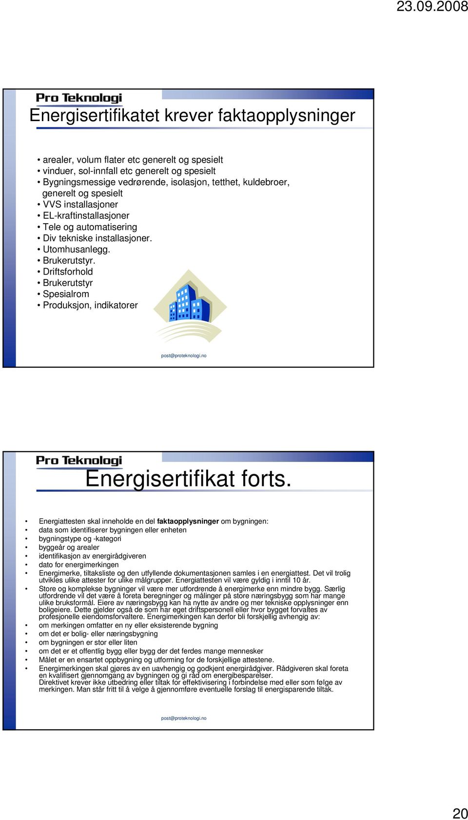 Driftsforhold Brukerutstyr Spesialrom Produksjon, indikatorer Energisertifikat forts.