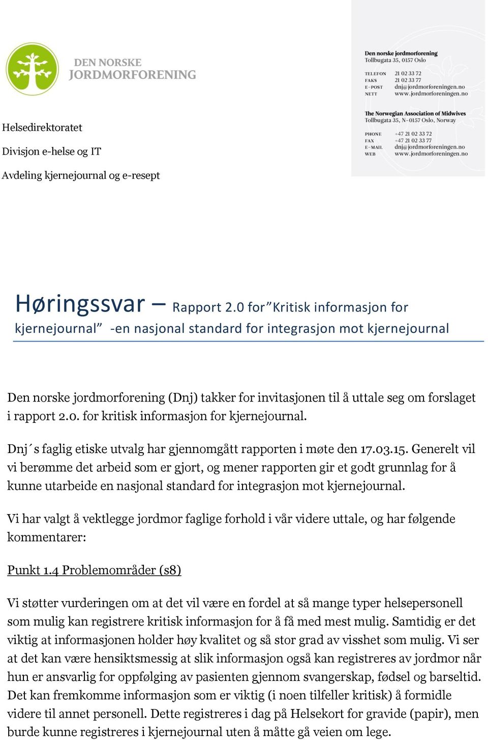 0. for kritisk informasjon for kjernejournal. Dnj s faglig etiske utvalg har gjennomgått rapporten i møte den 17.03.15.