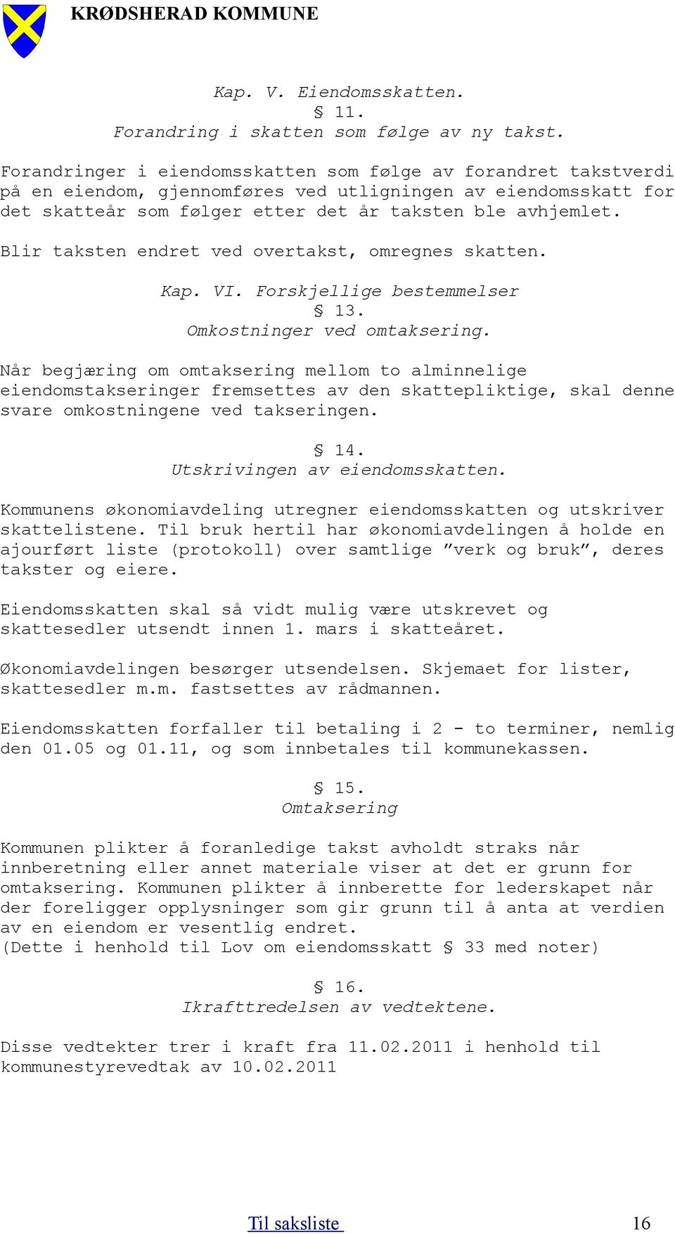 Blir taksten endret ved overtakst, omregnes skatten. Kap. VI. Forskjellige bestemmelser 13. Omkostninger ved omtaksering.