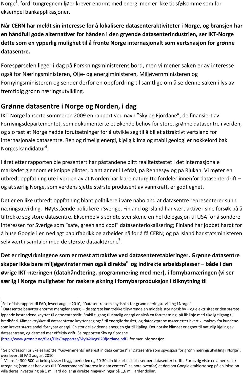 en ypperlig mulighet til å fronte Norge internasjonalt som vertsnasjon for grønne datasentre.