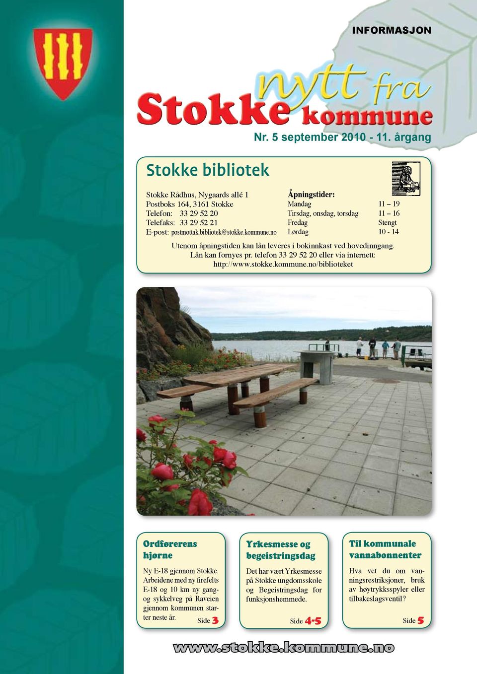 telefon 33 29 52 20 eller via internett: http://www.stokke.kommune.no/biblioteket Ordførerens hjørne Ny E-18 gjennom Stokke.