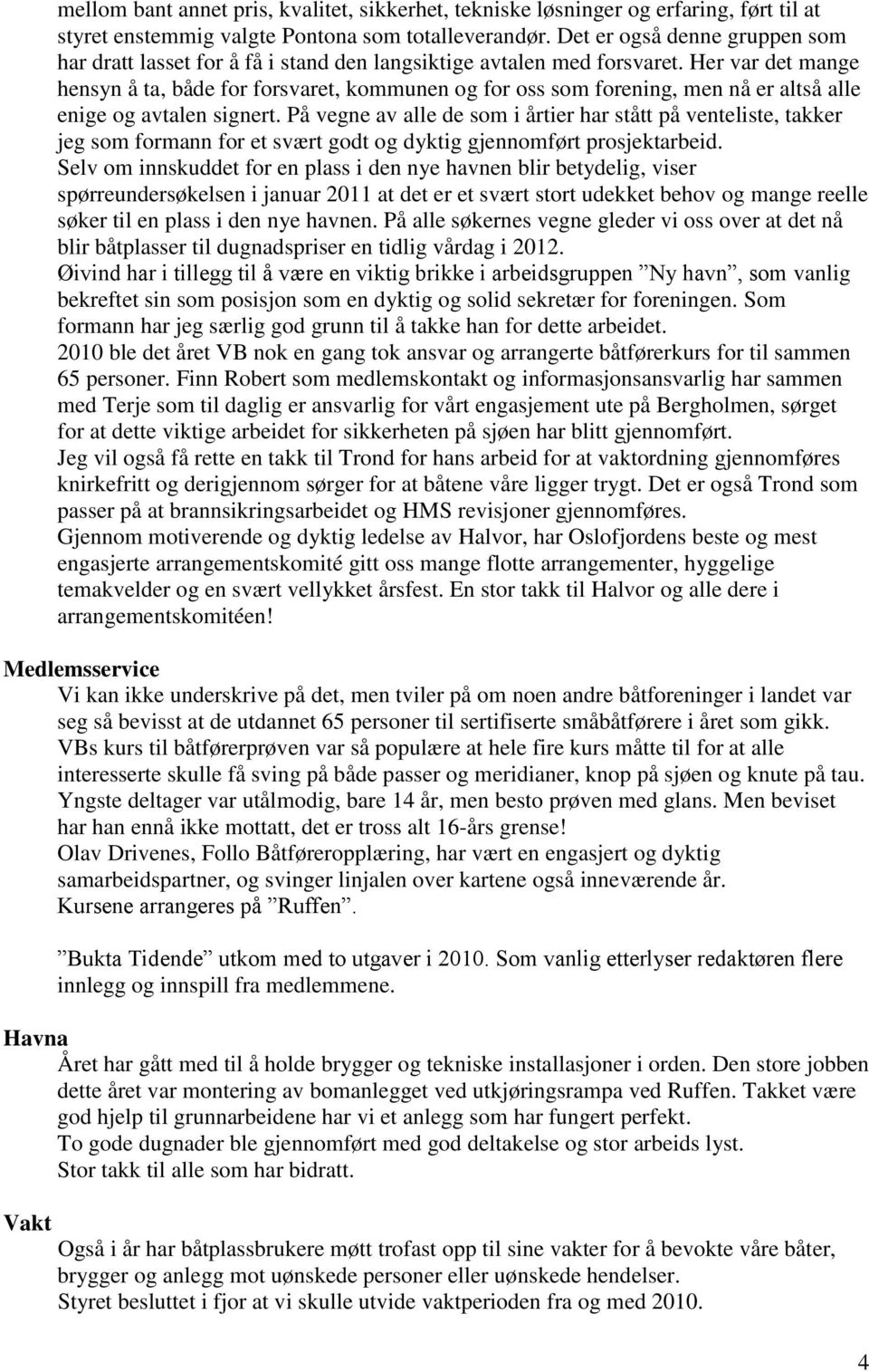 Her var det mange hensyn å ta, både for forsvaret, kommunen og for oss som forening, men nå er altså alle enige og avtalen signert.