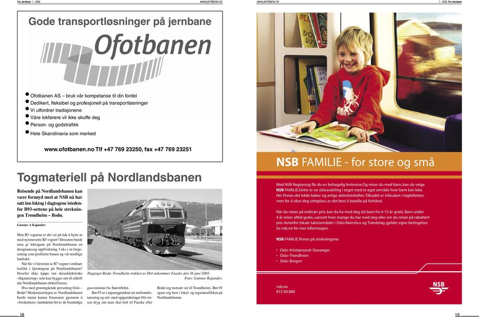 inn loktog i dagtogene istedenfor B93-settene på hele strekningen Trondheim Bodø. Gunnar A Kajander www.ofotbanen.