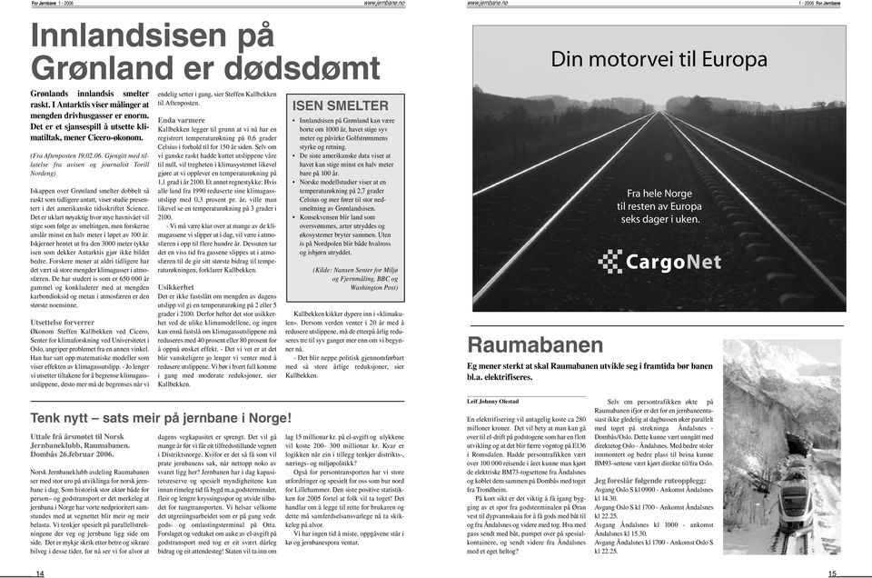 Gjengitt med tillatelse fra avisen og journalist Torill Nordeng) Iskappen over Grønland smelter dobbelt så raskt som tidligere antatt, viser studie presentert i det amerikanske tidsskriftet Science.