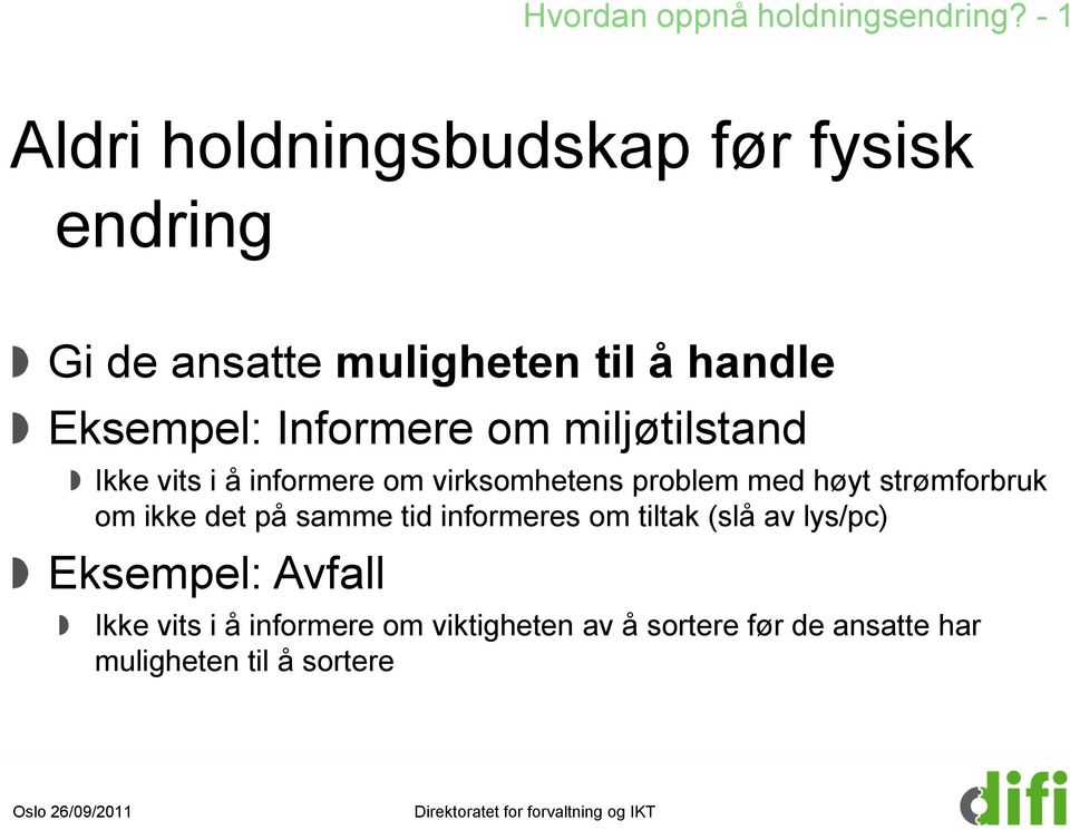 Informere om miljøtilstand Ikke vits i å informere om virksomhetens problem med høyt strømforbruk