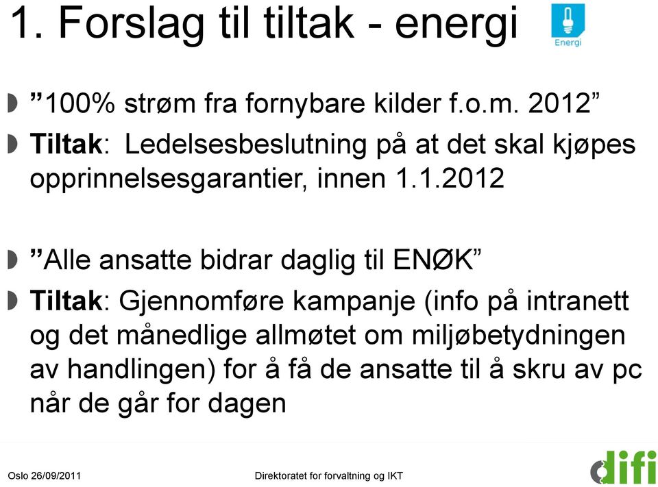 2012 Tiltak: Ledelsesbeslutning på at det skal kjøpes opprinnelsesgarantier, innen