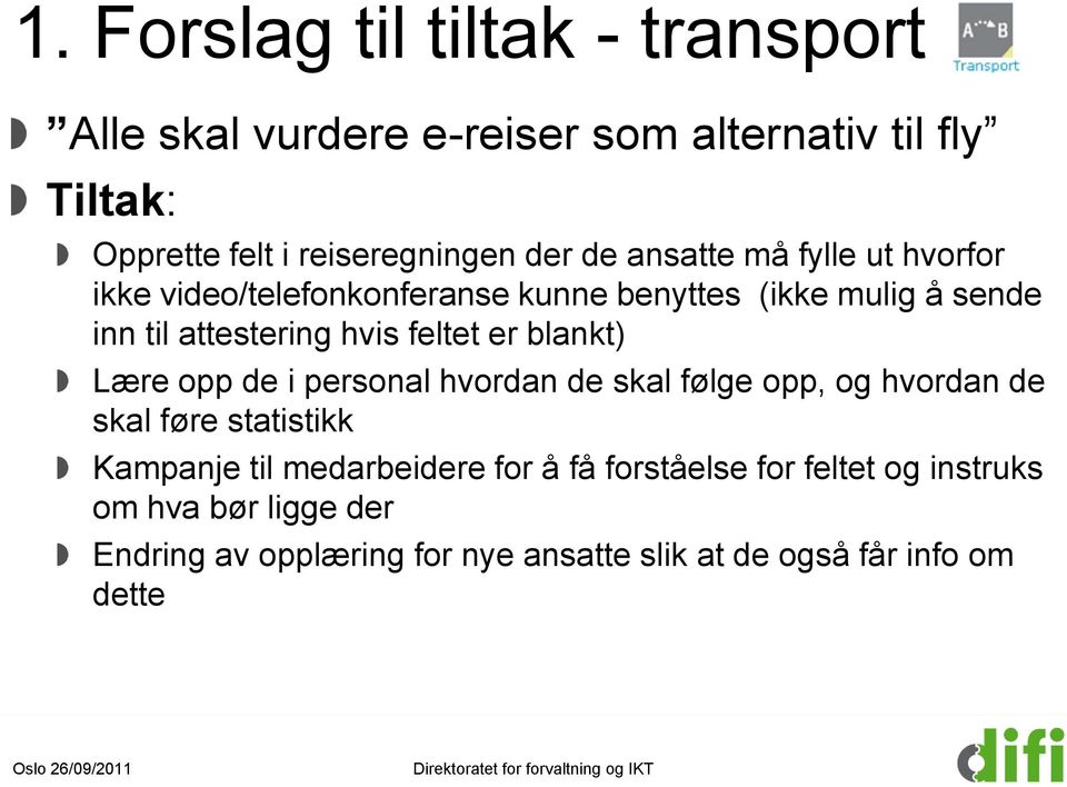 er blankt) Lære opp de i personal hvordan de skal følge opp, og hvordan de skal føre statistikk Kampanje til medarbeidere for å