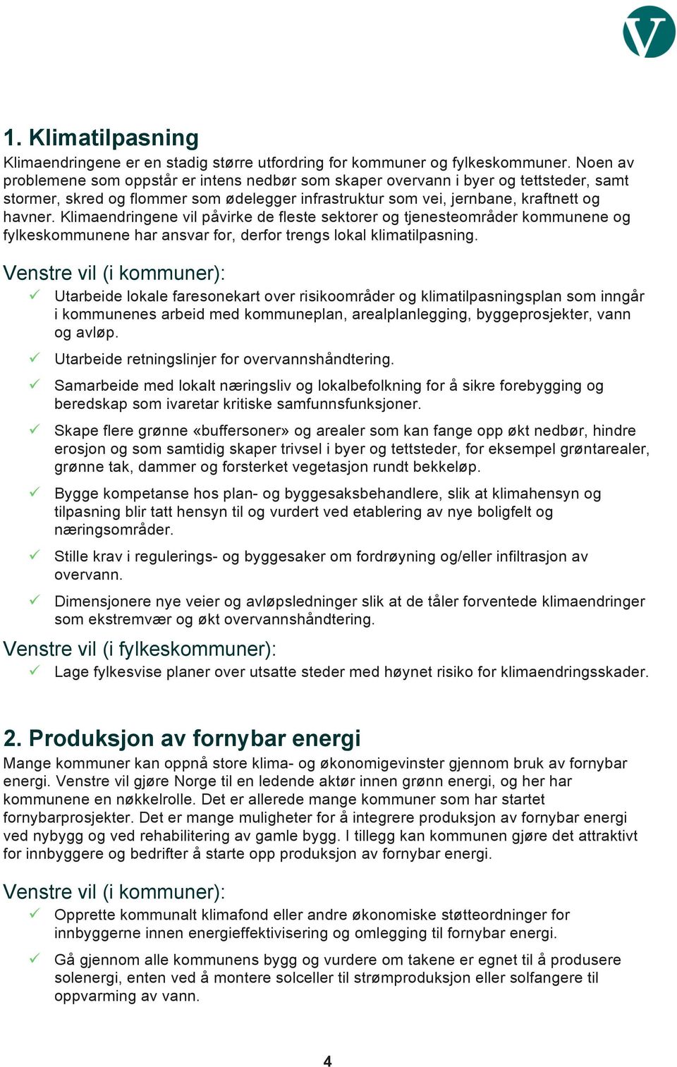 Klimaendringene vil påvirke de fleste sektorer og tjenesteområder kommunene og fylkeskommunene har ansvar for, derfor trengs lokal klimatilpasning.