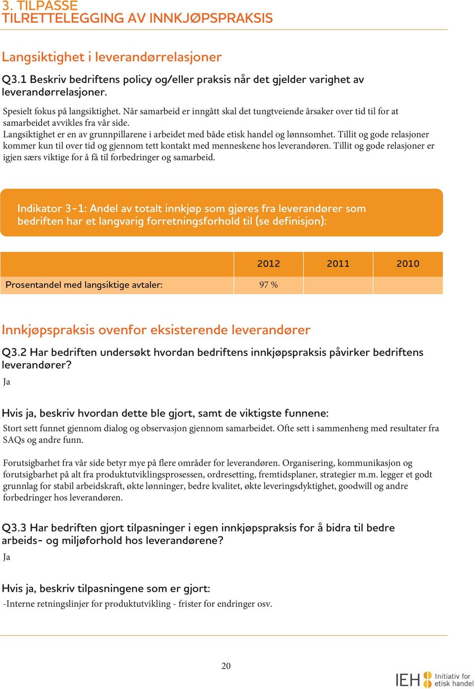 Langsiktighet er en av grunnpillarene i arbeidet med både etisk handel og lønnsomhet. Tillit og gode relasjoner kommer kun til over tid og gjennom tett kontakt med menneskene hos leverandøren.