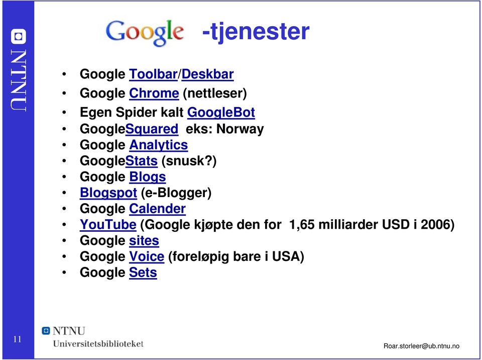 ) Google Blogs Blogspot (e-blogger) Google Calender YouTube (Google kjøpte den