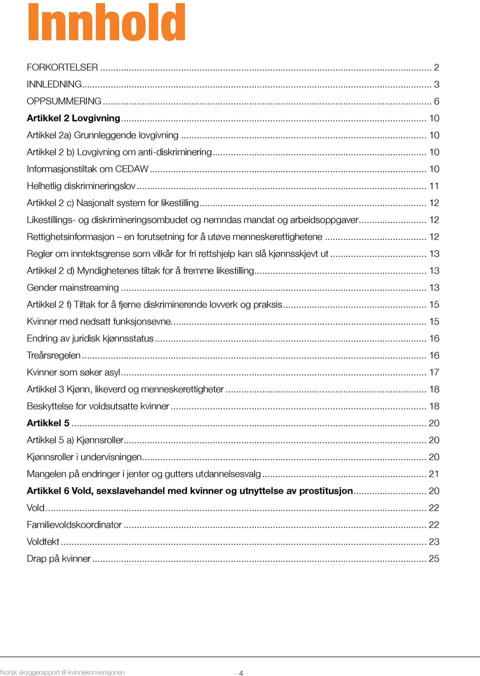 .. 12 Likestillings- og diskrimineringsombudet og nemndas mandat og arbeidsoppgaver... 12 Rettighetsinformasjon en forutsetning for å utøve menneskerettighetene.