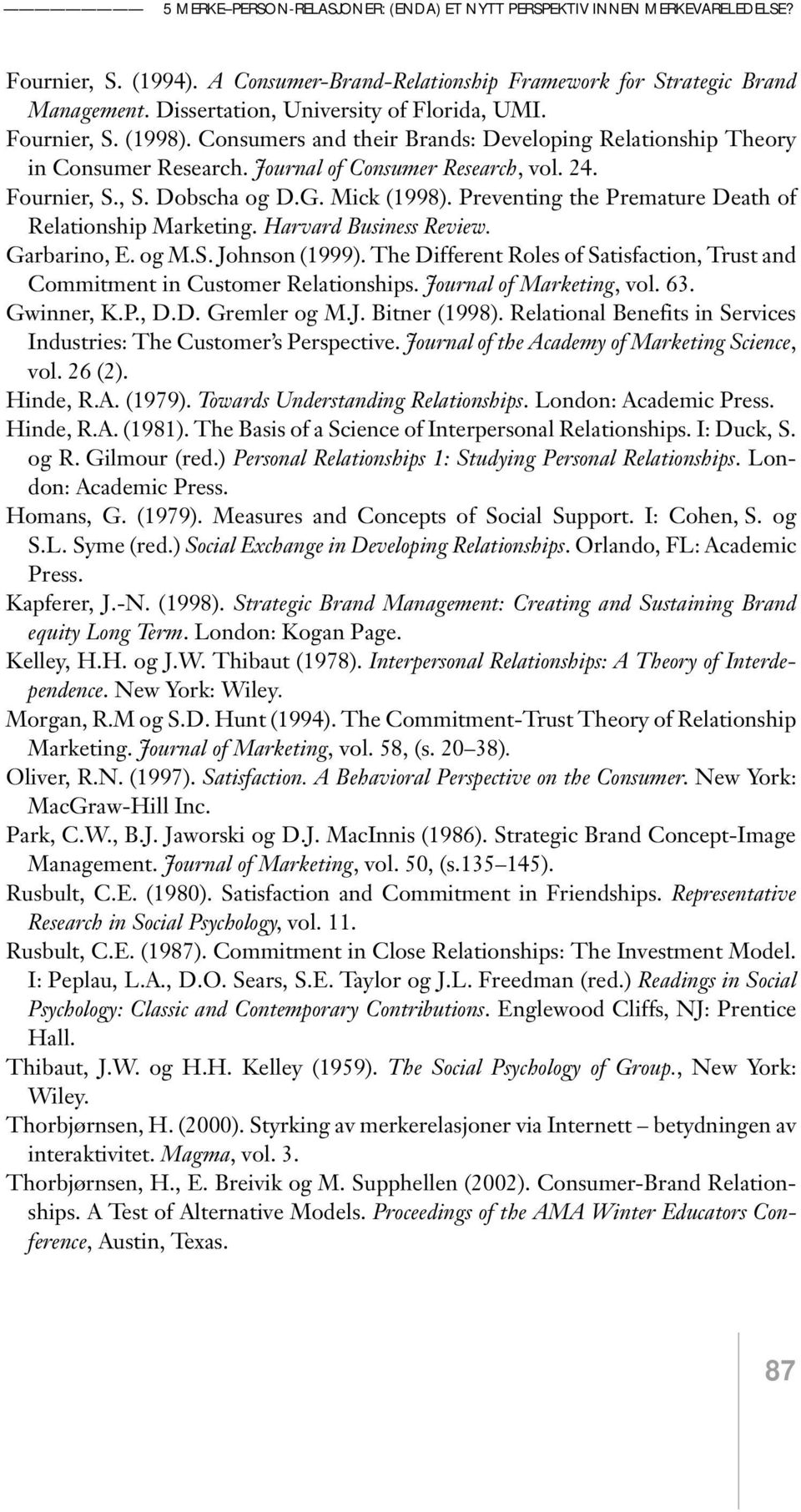 G. Mick (1998). Preventing the Premature Death of Relationship Marketing. Harvard Business Review. Garbarino, E. og M.S. Johnson (1999).