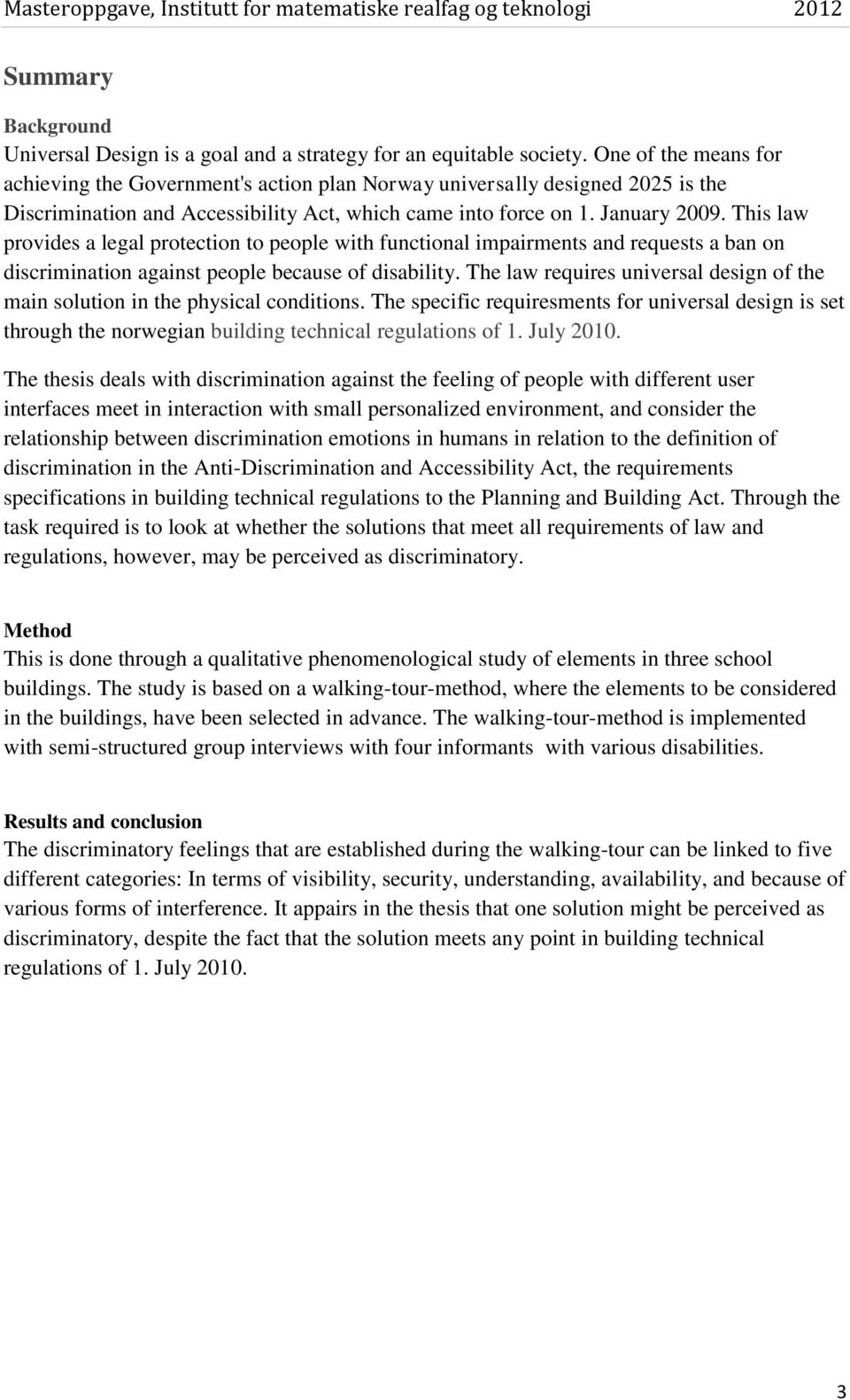 This law provides a legal protection to people with functional impairments and requests a ban on discrimination against people because of disability.