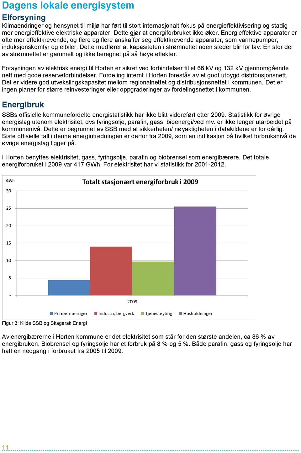 Dette medfører at kapasiteten i strømnettet noen steder blir for lav. En stor del av strømnettet er gammelt og ikke beregnet på så høye effekter.